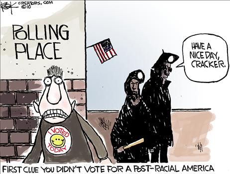 First clue you didn't vote for a post racial america