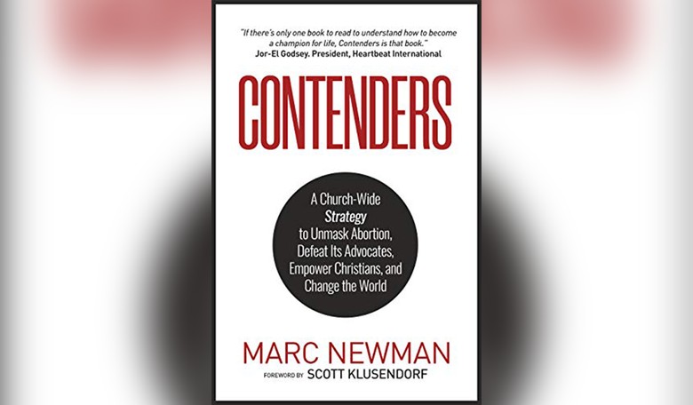 ‘Contenders': 'A Strategy to Unmask Abortion, Defeat Its Advocates, Empower Christians, and Change the World’