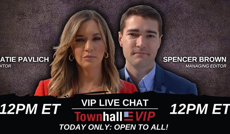 LIVE CHAT with Townhall's Katie Pavlich and Spencer Brown – Replay Available