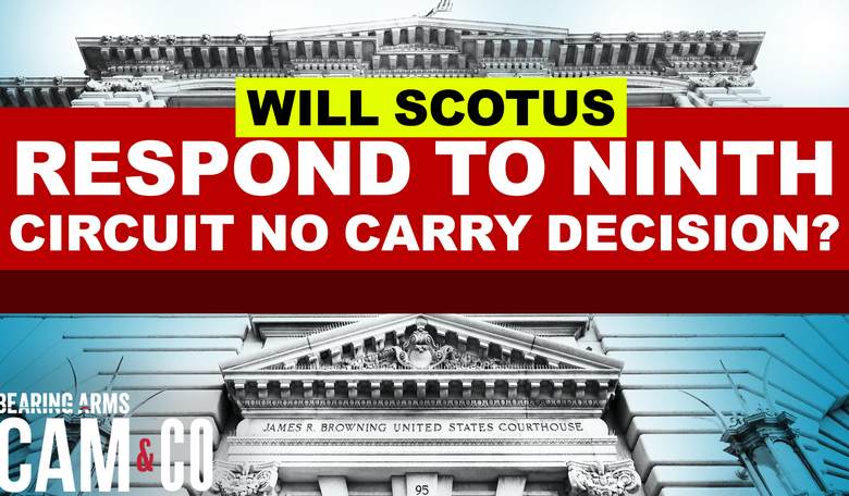 With Ninth Circuit Declaring No Right To Carry, Will SCOTUS Respond?