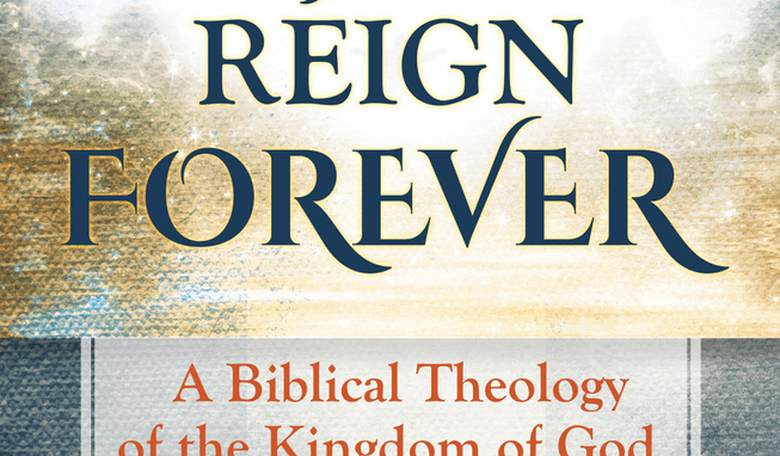 'He Will Reign Forever' Delivers a Deeper Understanding of the Kingdom of God