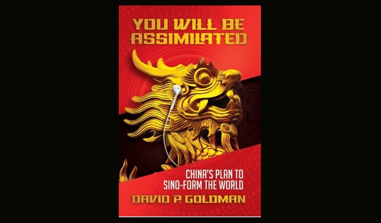 You Will Be Assimilated: China's Plan to Sino-Form the World