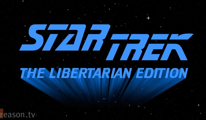 Star Trek: The Libertarian Edition Is Both Hilarious and Sadly Accurate