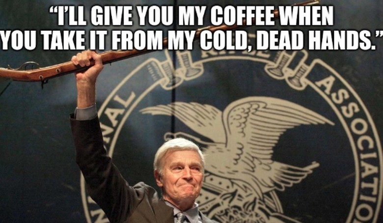 From our cold, dead hands… Now they’re coming for our coffee?!