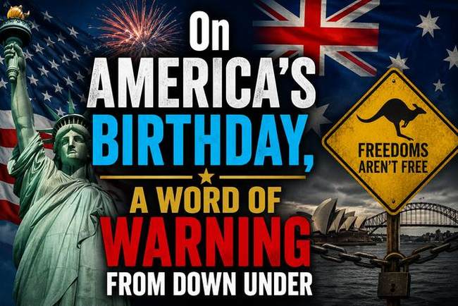 On America's Birthday, a Word of Warhing From Down Under