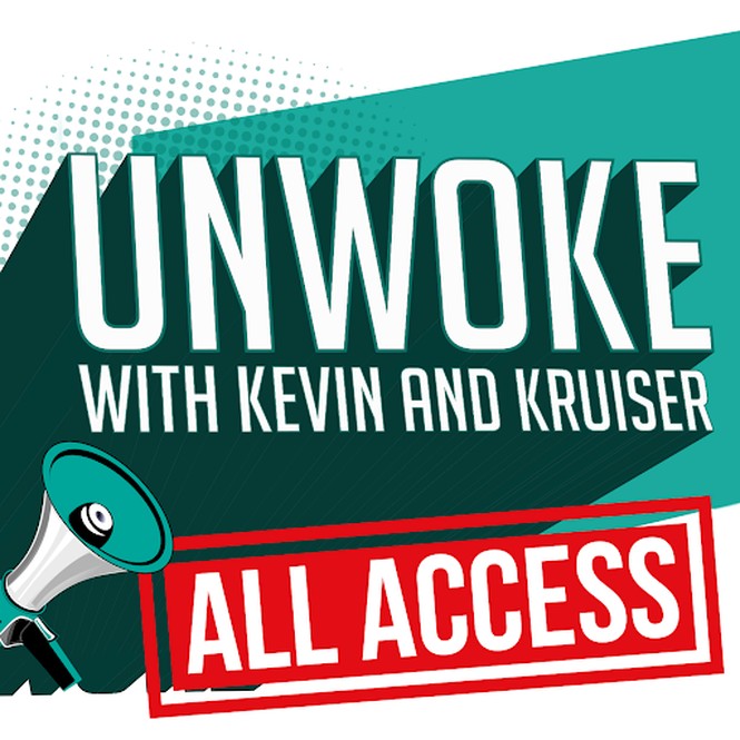 Unwoke with Kevin and Kruiser All Access